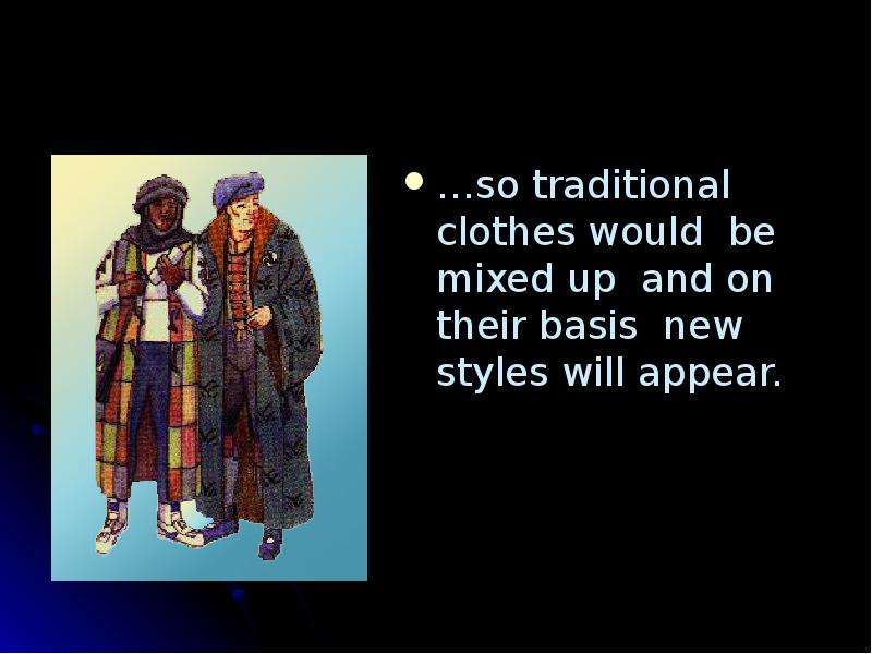 so traditional clothes would