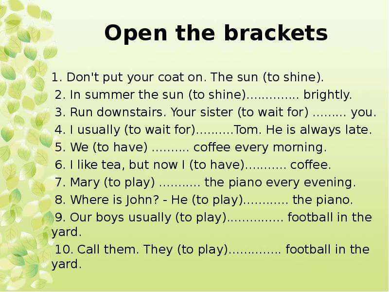 Open the brackets . Don t put