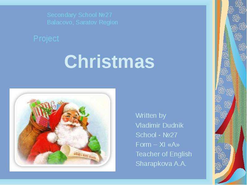 Презентация Christmas Written by Vladimir Dudnik School - 27 Form – XI «A» Teacher of English Sharapkova A. A.