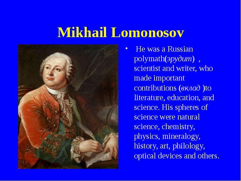 Mikhail Lomonosov He was a