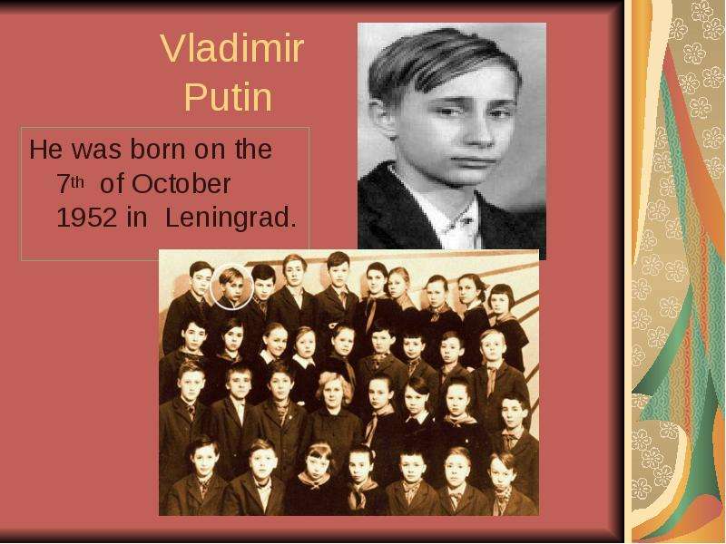 Vladimir Putin He was born on