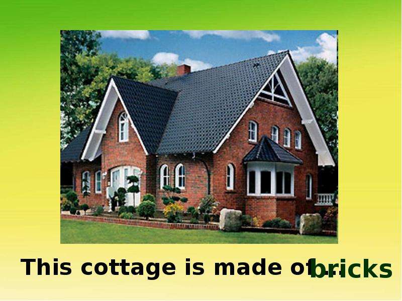 This cottage is made of