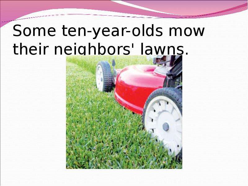 Some ten-year-olds mow their