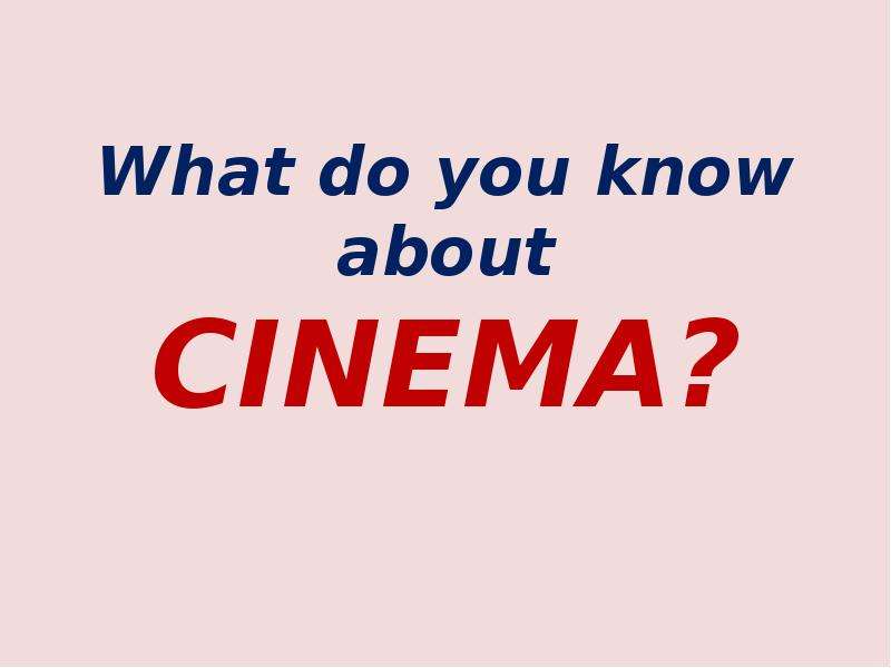 Презентация What do you know about CINEMA?