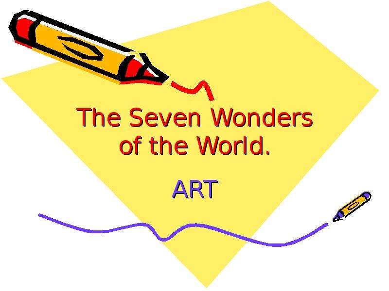 Презентация The Seven Wonders of the World. ART