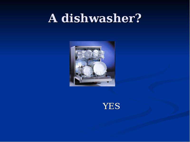 A dishwasher? YES