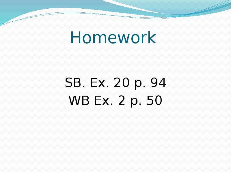 Homework SB. Ex. p. WB Ex. p.