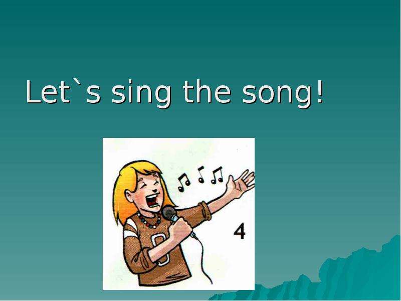Let s sing the song! Let s