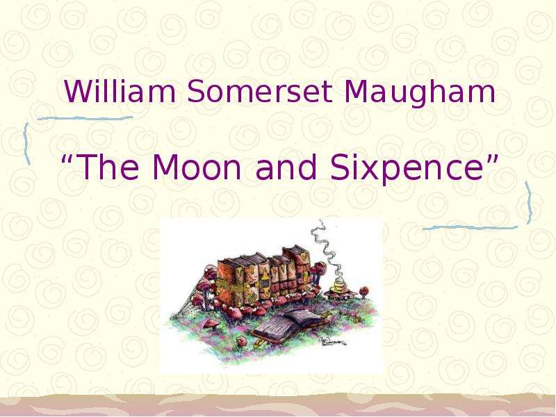 Презентация William Somerset Maugham The Moon and Sixpence