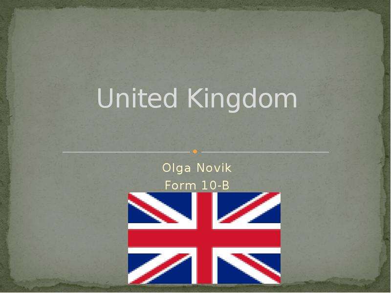 Презентация United Kingdom Olga Novik Form 10-B