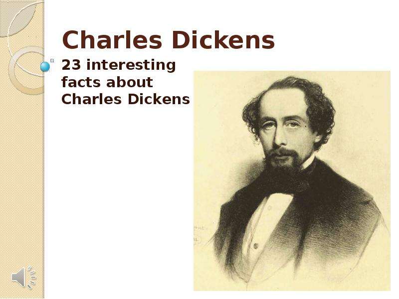 Презентация Charles Dickens 23 interesting facts about Charles Dickens