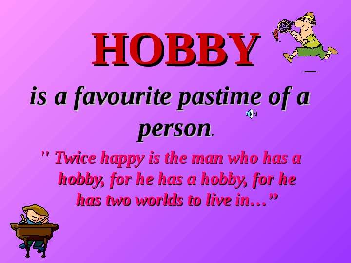 HOBBY is a favourite pastime