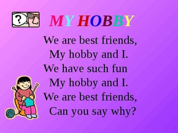 We are best friends, My hobby