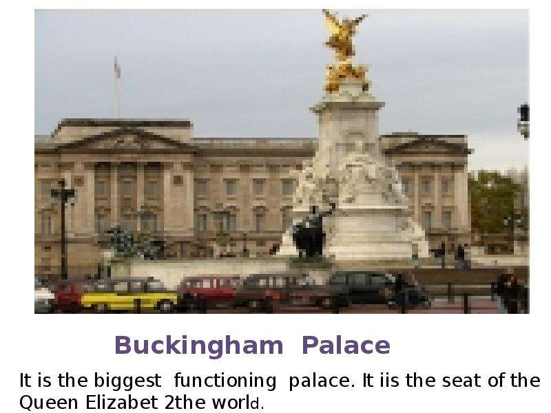 Buckingham Palace It is the