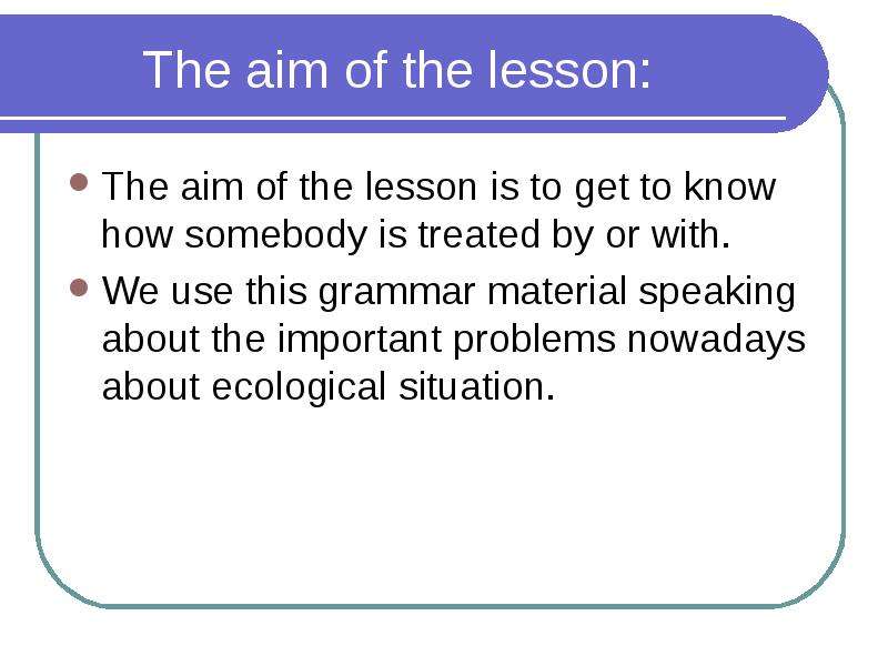 The aim of the lesson The aim