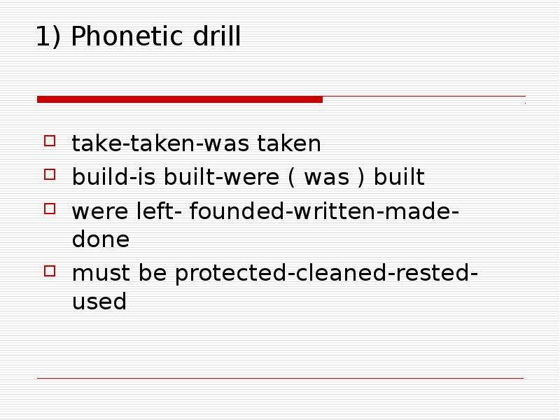 Phonetic drill take-taken-was