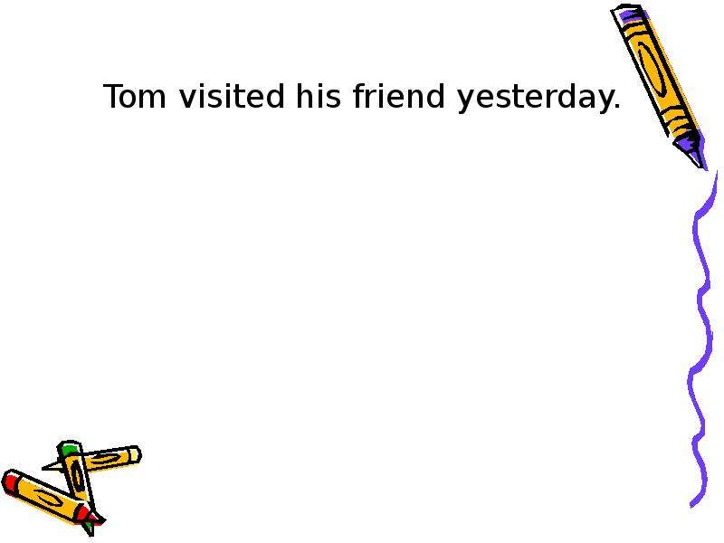 Tom visited his friend