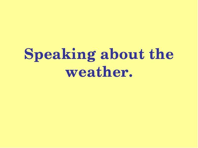 Презентация Speaking about the weather.