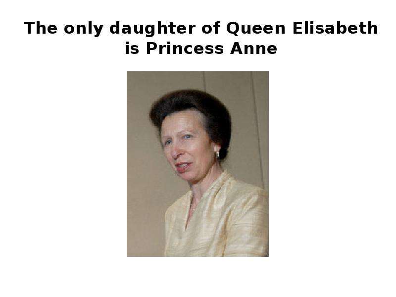The only daughter of Queen