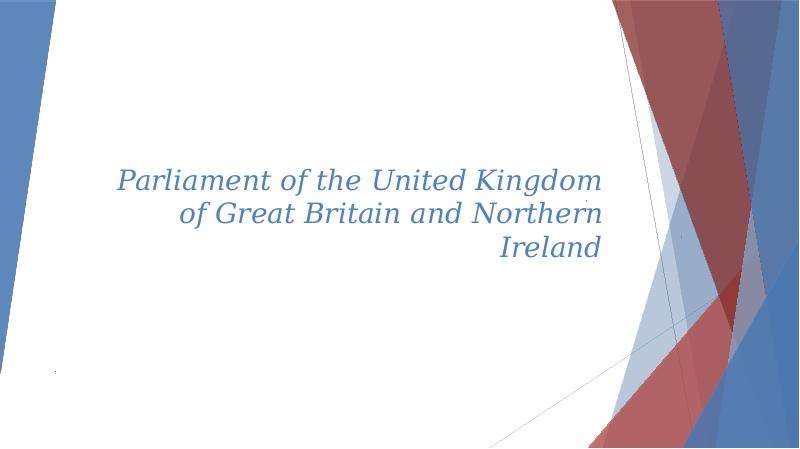 Презентация Parliament of the United Kingdom of Great Britain and Northern Ireland
