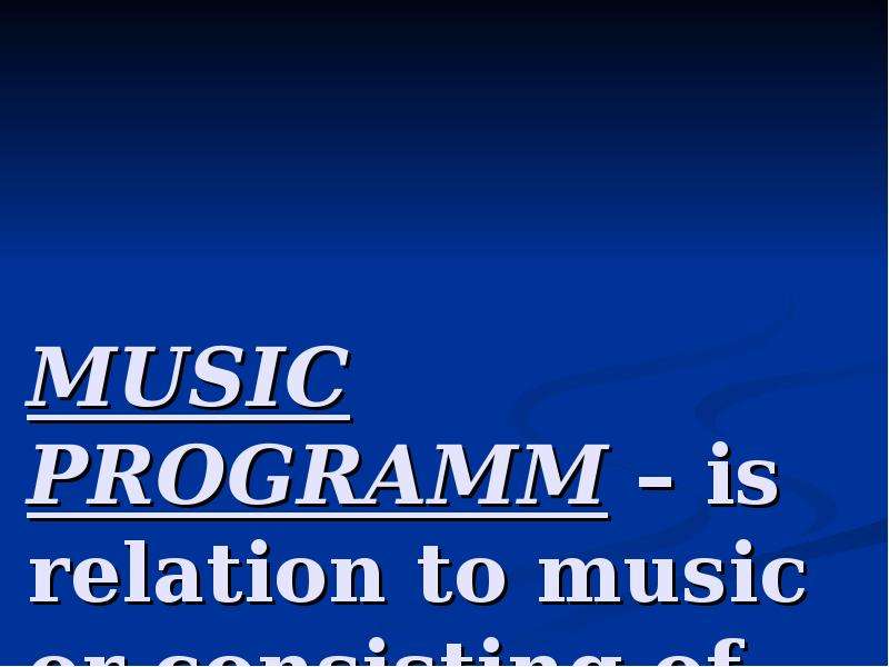 MUSIC PROGRAMM is relation to
