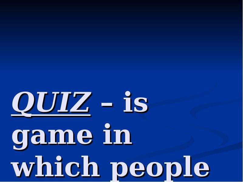 QUIZ is game in which people