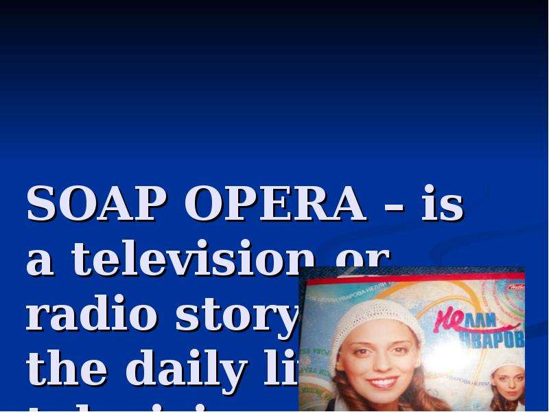 SOAP OPERA is a television or