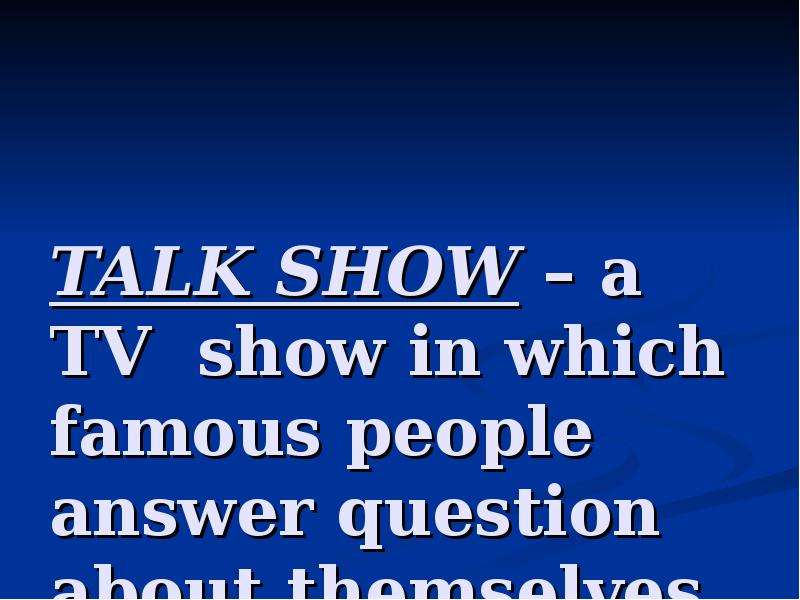 TALK SHOW a TV show in which