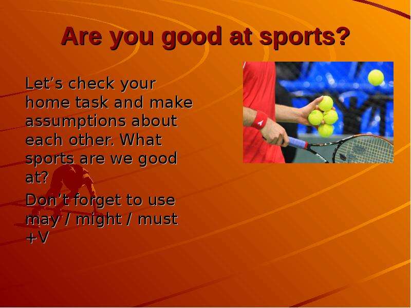 Are you good at sports? Let s