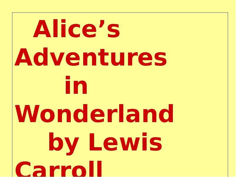 Презентация К уроку английского языка "Alices Adventures in Wonderland by Lewis Carroll" - скачать