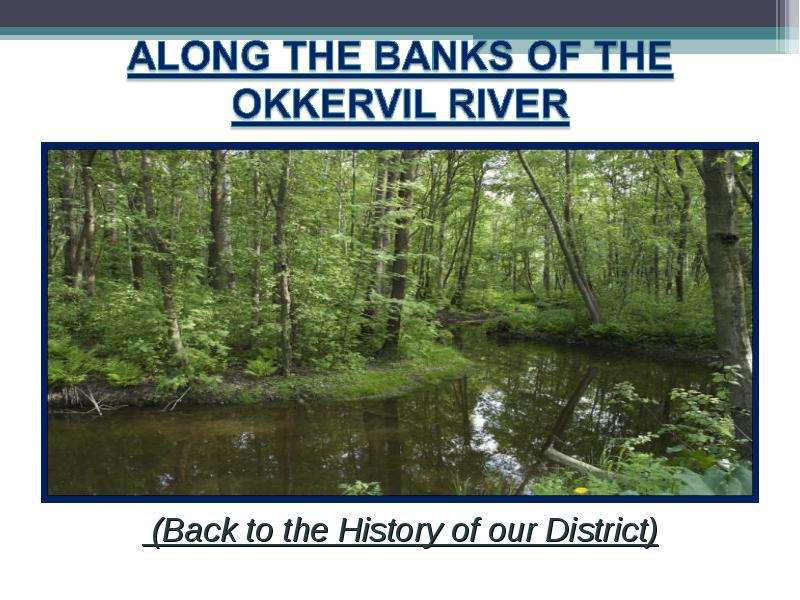 Презентация К уроку английского языка "Along the banks of the Okkervil river" -
