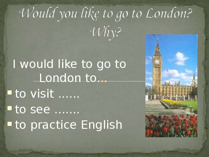 I would like to go to London