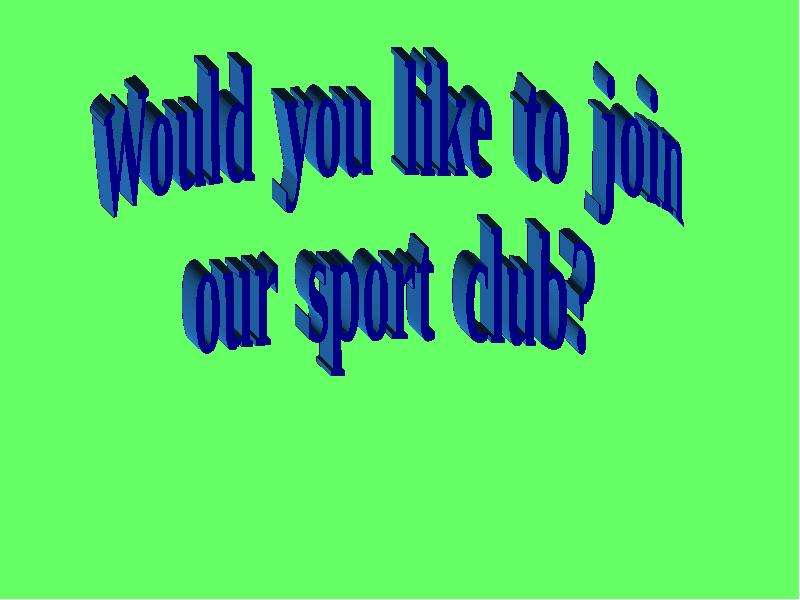 Презентация К уроку английского языка "Would you like to join our sport club?" - скачать