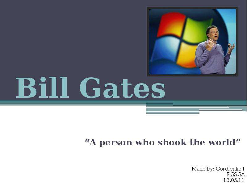 Презентация Bill Gates A person who shook the world