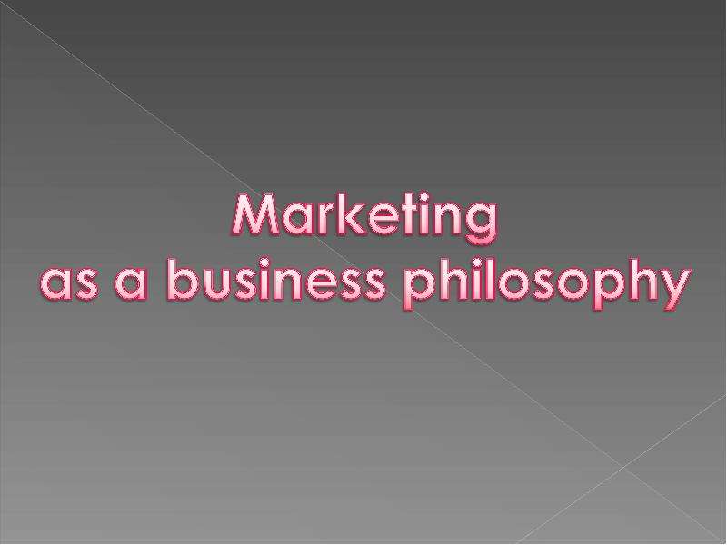 Презентация К уроку английского языка "Marketing as a business philosophy" - скачать