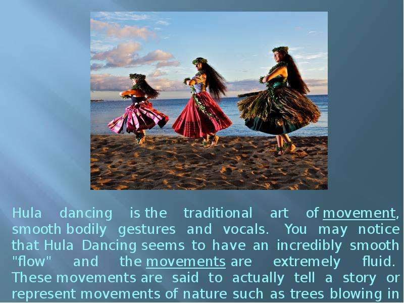 Hula dancing is the
