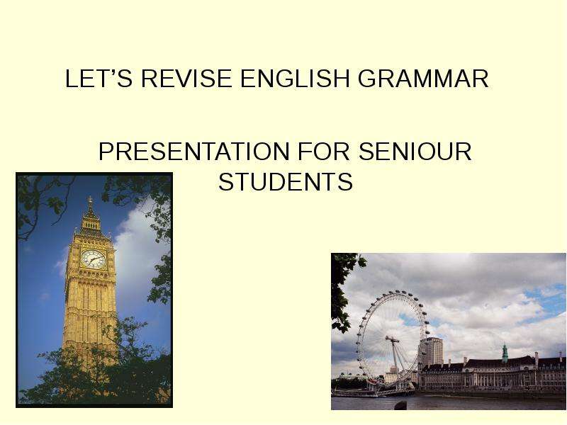 Презентация LETS REVISE ENGLISH GRAMMAR PRESENTATION FOR SENIOUR STUDENTS