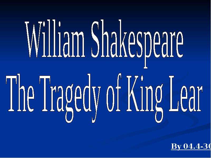 Презентация К уроку английского языка "William Shakespeare The Tragedy of King Lear" - скачать бесплатно