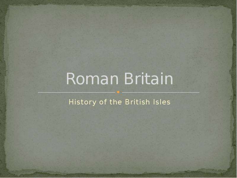Презентация Roman Britain History of the British Isles