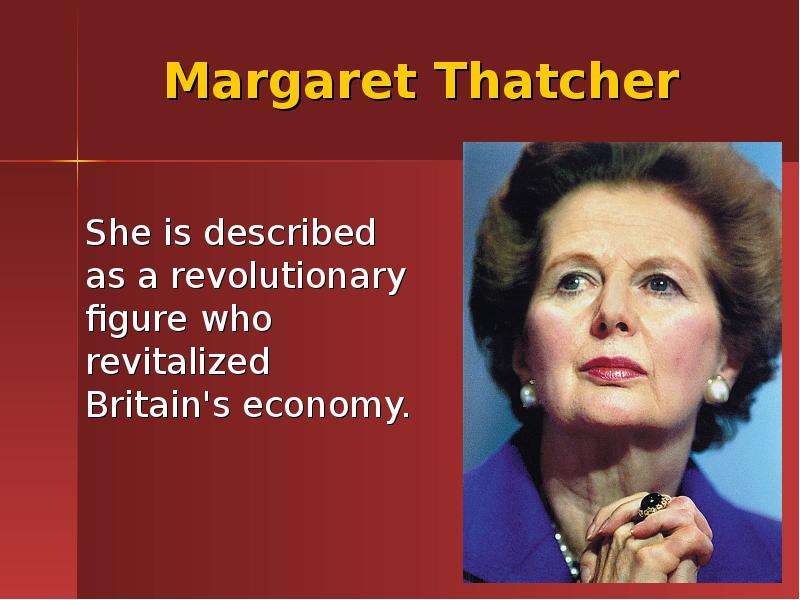 Margaret Thatcher She is