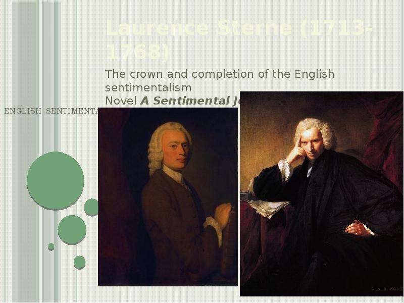 Презентация English Sentimentalism Laurence Sterne (1713-1768) The crown and completion of the English sentimentalism Novel A Sentimental Journey Through France and Italy