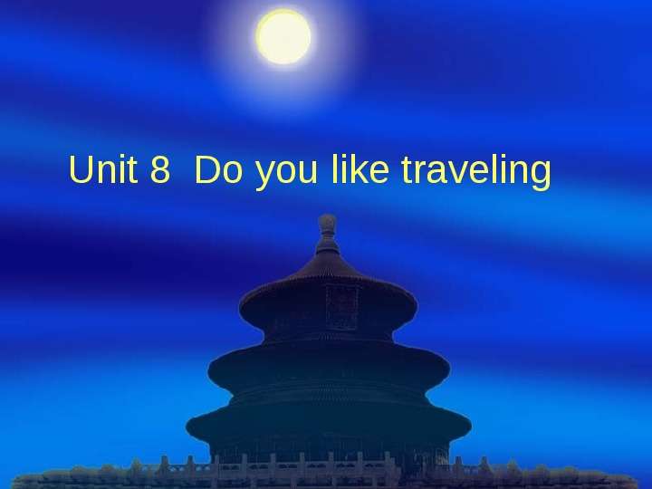 Презентация Unit 8 Do you like traveling