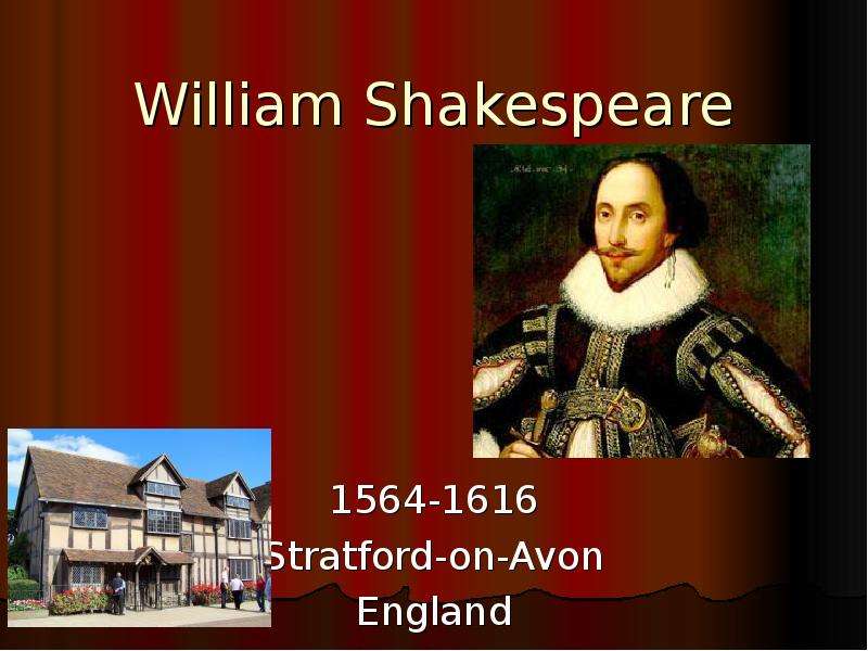 Презентация William Shakespeare 1564-1616 Stratford-on-Avon England