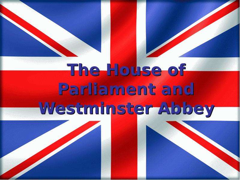 Презентация The House of Parliament and Westminster Abbey