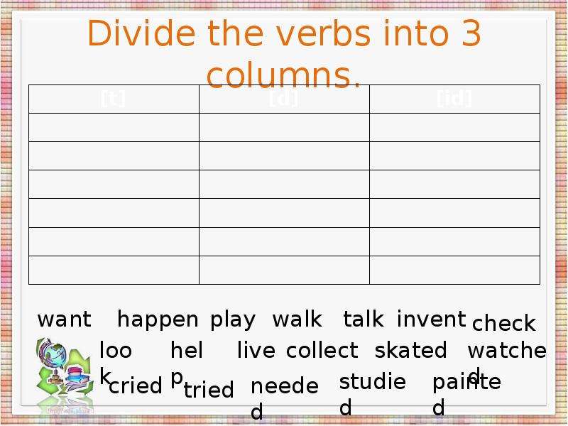 Divide the verbs into columns.