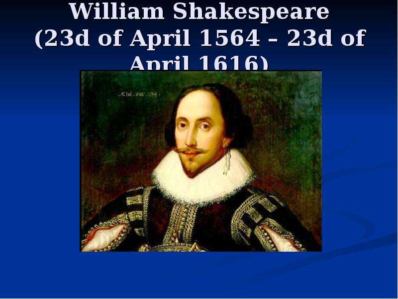 Презентация William Shakespeare (23d of April 1564 – 23d of April 1616)