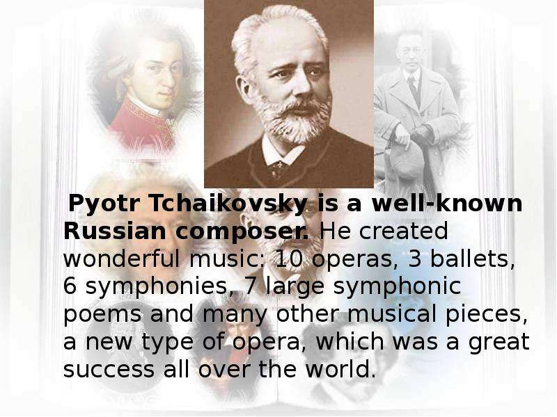 Pyotr Tchaikovsky is a