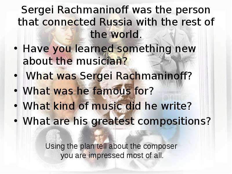 Sergei Rachmaninoff was the