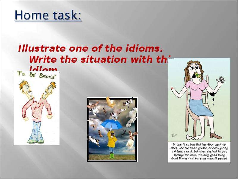 Illustrate one of the idioms.