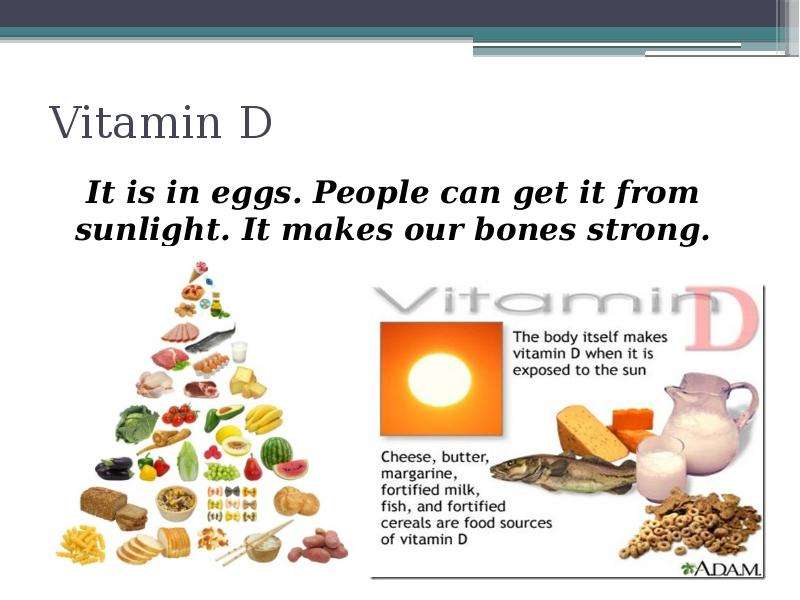 Vitamin D It is in eggs.